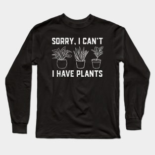 Sorry i can't i have plants Long Sleeve T-Shirt